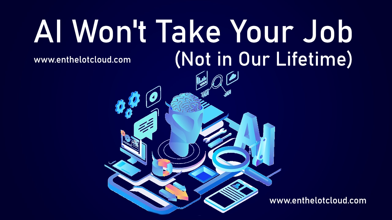 AI Won't Take Your Job (Not in Our Lifetime)