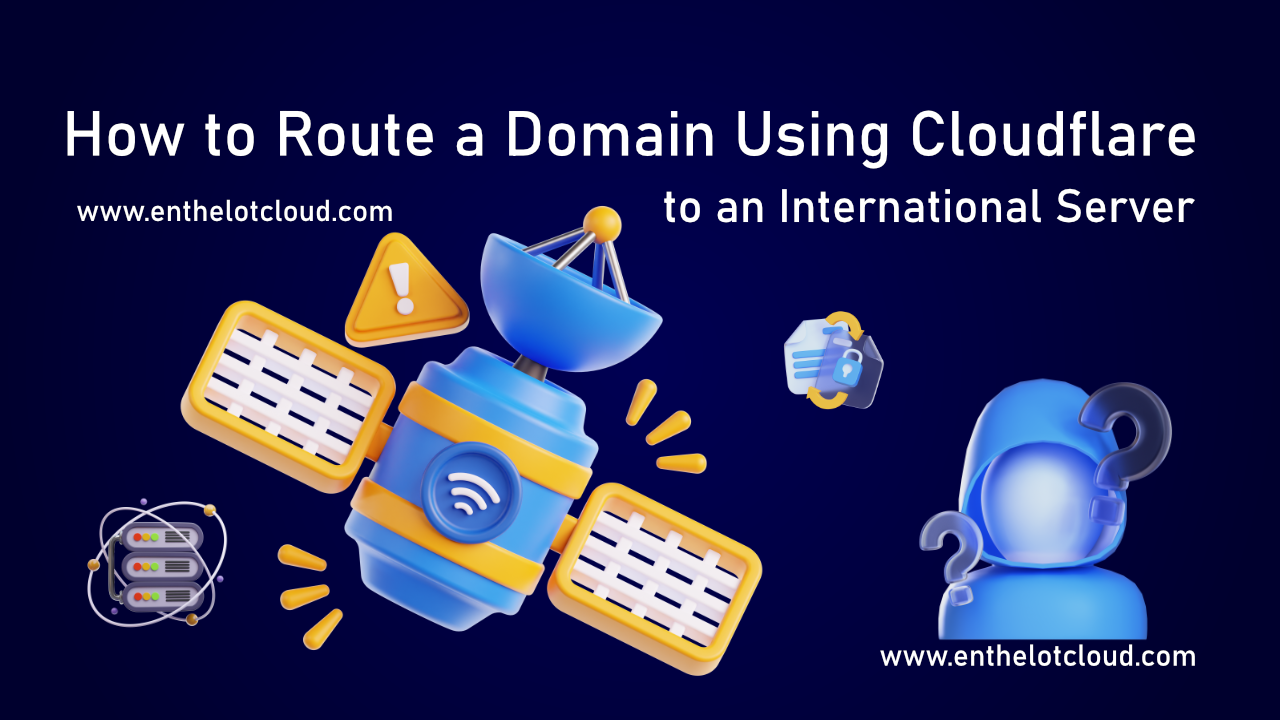 How to Route a Domain to an International Server Using Cloudflare